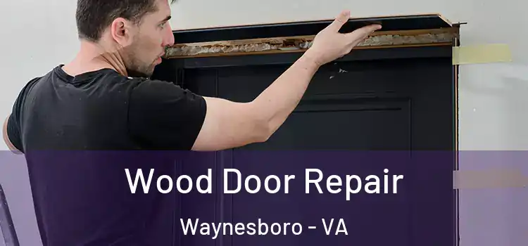 Wood Door Repair Waynesboro - VA